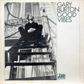Gary Burton / ゲイリー・バートン「Good Vibes / グッド・ヴァイブス」