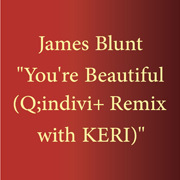 James Blunt / ジェイムス・ブラント「You're Beautiful （Q;indivi+Remix with KERI）」