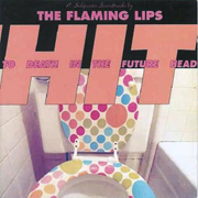 The Flaming Lips / ザ・フレーミング・リップス「HIT TO DEATH IN THE FUTURE HEAD / ヒット・トゥ・デス・イン・ザ・フューチャー・ヘッド」