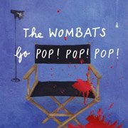 THE WOMBATS / ザ・ウォンバッツ「Go POP! POP! POP! / ゴー・ポップ！ポップ！ポップ！」