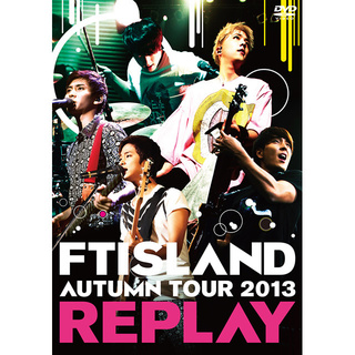 FTISLAND「AUTUMN TOUR 2013 ～REPLAY～（DVD 