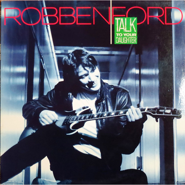 Robben Ford ロベン・フォード「talk To Your Daughter トーク・トゥ・ユア・ドーター」 Warner