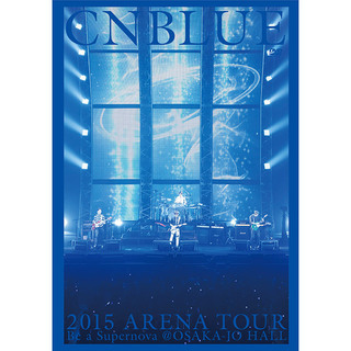 CNBLUE「2015 ARENA TOUR ～Be a Supernova～＠OSAKA-JO HALL（通常盤