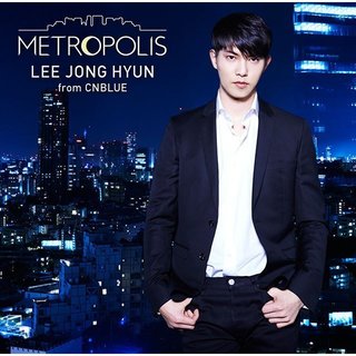 イ・ジョンヒョン（from CNBLUE）2nd ALBUM「METROPOLIS」リード曲 