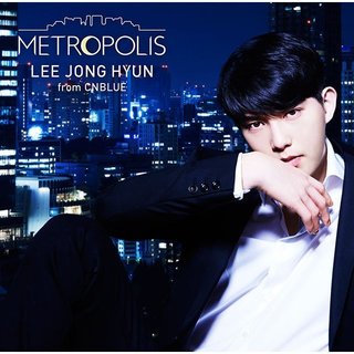 イ・ジョンヒョン（from CNBLUE）「METROPOLIS（初回限定盤 