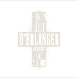 D'ERLANGER「D'ERLANGER REUNION 10TH ANNIVERSARY LIVE 2017-2018