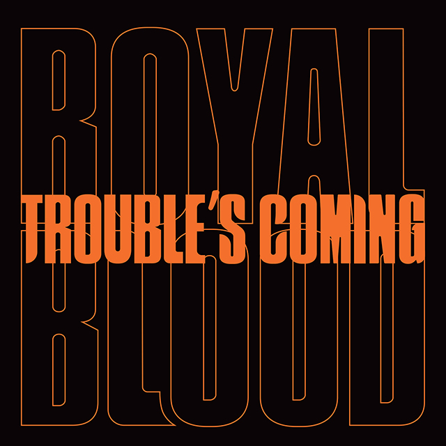 640 royal blood troubles coming