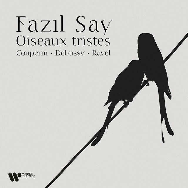 Fazil Say / ファジル・サイ「Oiseaux tristes. Couperin, Debussy & Ravel / 悲しい鳥たち ～  クープラン、ドビュッシー、ラヴェル：ピアノ作品集（日本語解説書付）【輸入盤】」 | Warner Music Japan