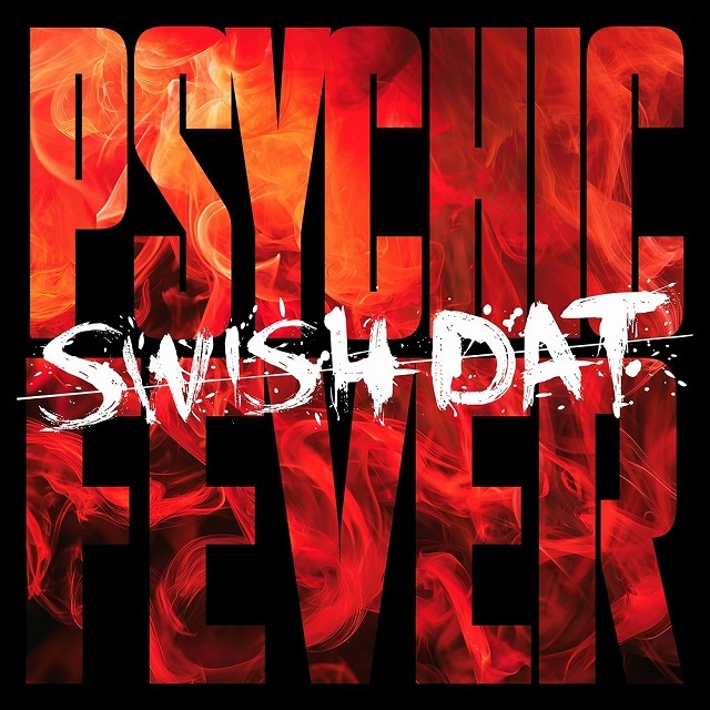 Psychic fever swish dat 