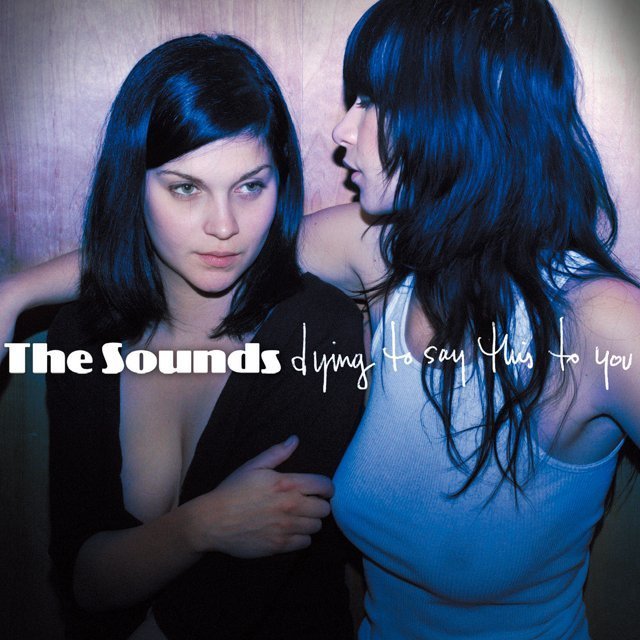 The Sounds ザ サウンズ Dying To Say This To You ダイイング トゥ セイ ディス トゥ ユー Warner Music Japan