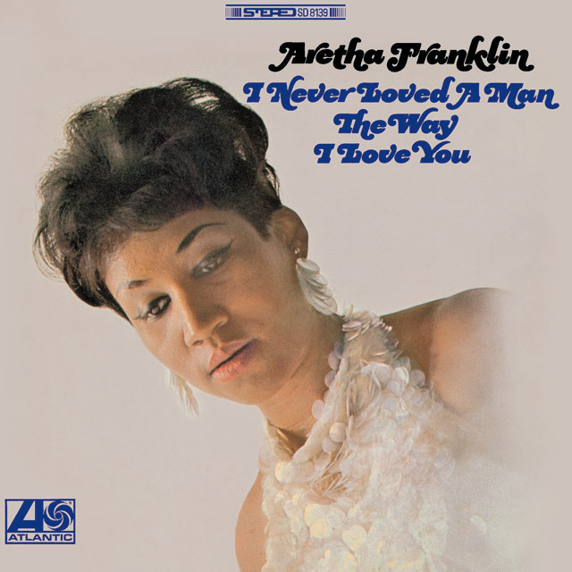 Aretha Franklin / アレサ・フランクリン「I Never Loved A Man The 